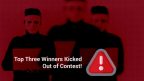 I primi tre vincitori sono stati espulsi dal concorso!