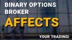 Your Binary Options broker affects your trading!