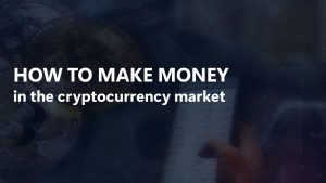How to make money in the cryptocurrency market?