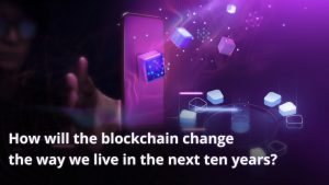 How will the blockchain change the way we live in the next ten years?