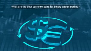 What are the best currency pairs for binary option trading?