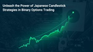 Unleash the Power of Japanese Candlestick Strategies in Binary Options Trading