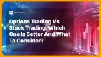 Options Trading Vs Stock Trading, Which One Is Better and What to Consider?