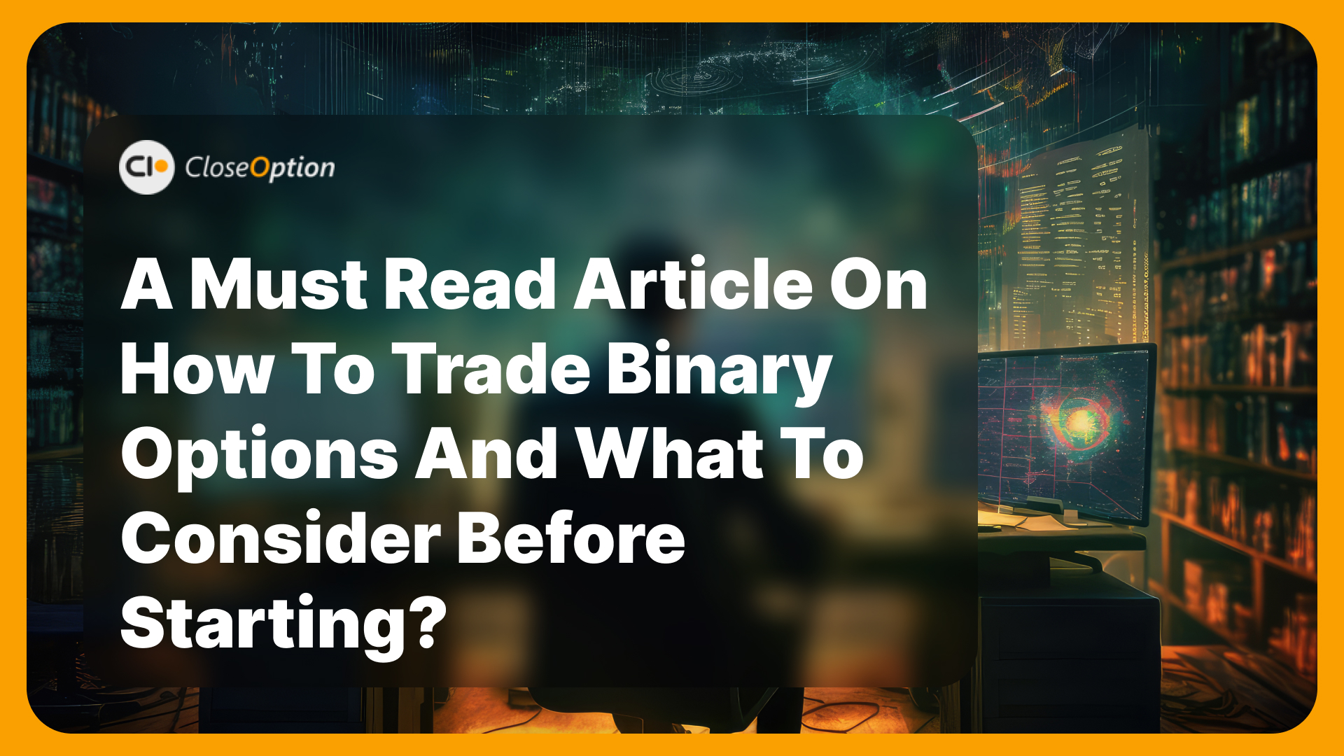 How To Trade Binary Options: A Must Read Article on What to Consider Before Start Trading