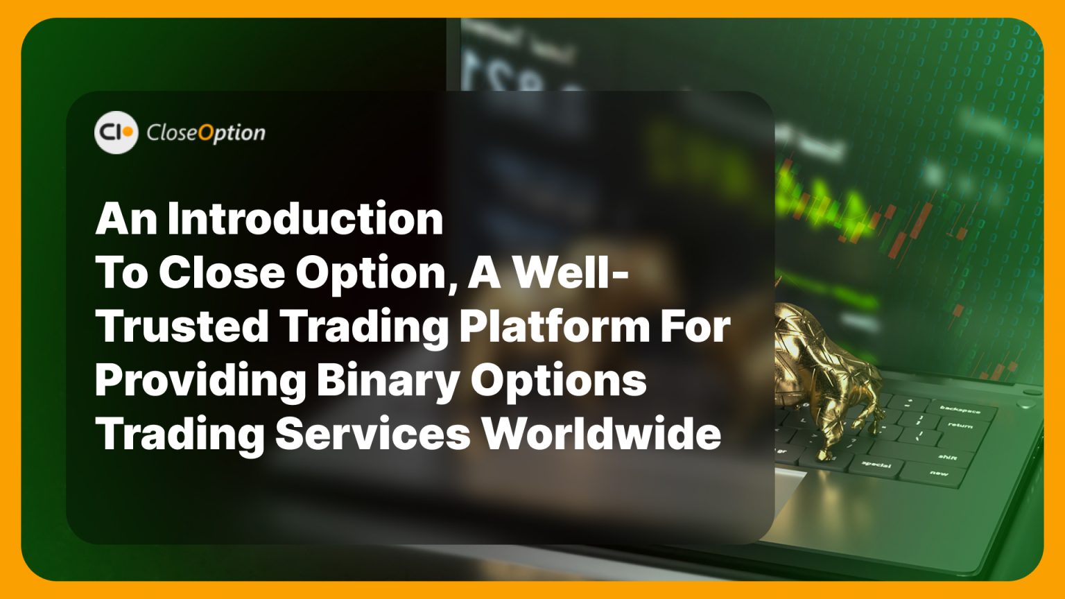 Option Close An Introduction to CloseOption, a Well-Trusted Trading Platform for ...