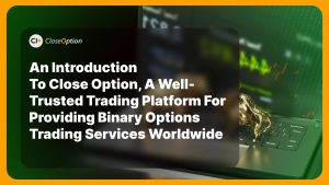 An Introduction to CloseOption, a Well-Trusted Trading Platform for Providing Binary Options Trading Services Worldwide