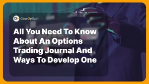 Guest post: All You Need to Know About an Options Trading Journal and Ways to Develop One