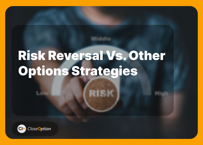 Risk Reversal vs. Other Options Strategies