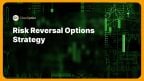 Understanding the Risks Reversal Options Trading Strategy