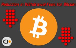 Reduction in Withdrawal Fees for Bitcoin