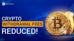 Reduction of Withdrawal Fees in Crypto