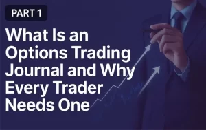Part 1 of The Complete Guide to Options Trading Journals: Why You Need One and How It Operates
