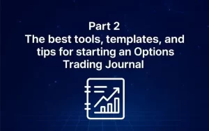 Part 2: The best tools, templates, and tips for starting an options trading journal